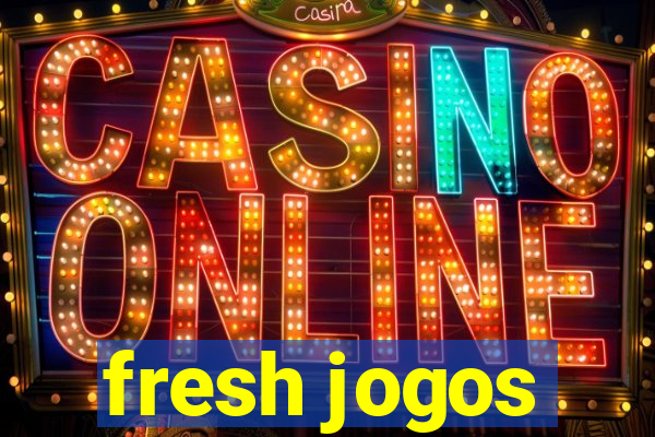 fresh jogos